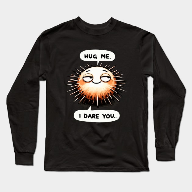 Hug Me I dare you Sea urchin Long Sleeve T-Shirt by DoodleDashDesigns